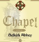 CHAPEL WITBIER ALE SELKIRK ABBEY BREWING COMPANY ALCHOL 4.9% BY VOL 2011 S A B C S