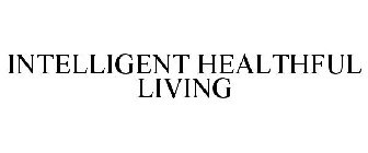 INTELLIGENT HEALTHFUL LIVING