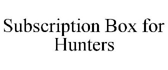 SUBSCRIPTION BOX FOR HUNTERS