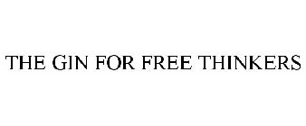 THE GIN FOR FREE THINKERS