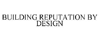 BUILDING REPUTATION BY DESIGN