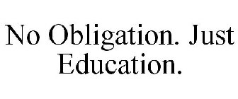 NO OBLIGATION. JUST EDUCATION.