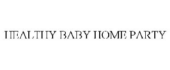 HEALTHY BABY HOME PARTY