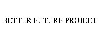 BETTER FUTURE PROJECT