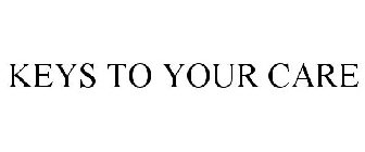 KEYS TO YOUR CARE