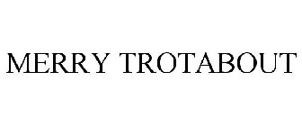MERRY TROTABOUT