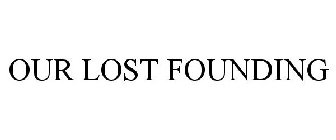 OUR LOST FOUNDING