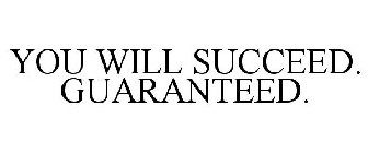 YOU WILL SUCCEED. GUARANTEED.