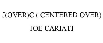 J(OVER)C ( CENTERED OVER) JOE CARIATI