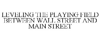 LEVELING THE PLAYING FIELD BETWEEN WALL STREET AND MAIN STREET