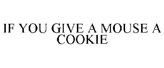 IF YOU GIVE A MOUSE A COOKIE