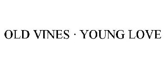 OLD VINES · YOUNG LOVE