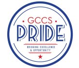 GCCS PRIDE BRIDGING EXCELLENCE & OPPORTUNITIES
