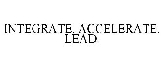 INTEGRATE. ACCELERATE. LEAD.