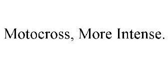 MOTOCROSS, MORE INTENSE.