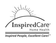 INSPIREDCARE HOME HEALTH INSPIRED PEOPLE, EXCELLENT CARE!