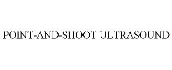 POINT-AND-SHOOT ULTRASOUND