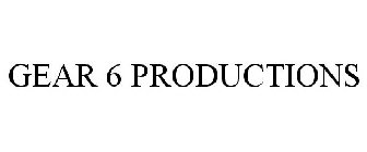 GEAR 6 PRODUCTIONS