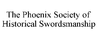 THE PHOENIX SOCIETY OF HISTORICAL SWORDSMANSHIP