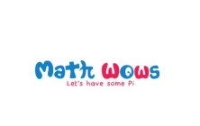 MATH WOWS LET'S HAVE SOME PI