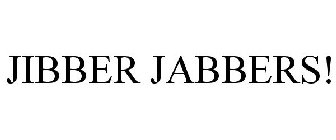 JIBBER JABBERS!