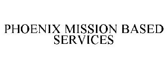 PHOENIX MISSION BASED SERVICES