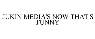 JUKIN MEDIA'S NOW THAT'S FUNNY