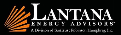 LANTANA ENERGY ADVISORS A DIVISION OF SUNTRUST ROBINSON HUMPHREY, INC.