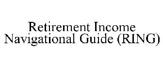 RETIREMENT INCOME NAVIGATIONAL GUIDE (RING)