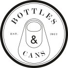 BOTTLES & CANS EST. 2012