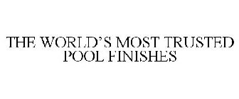 THE WORLD'S MOST TRUSTED POOL FINISHES