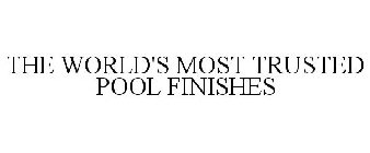 THE WORLD'S MOST TRUSTED POOL FINISHES