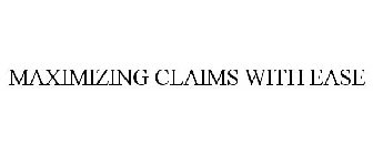 MAXIMIZING CLAIMS WITH EASE