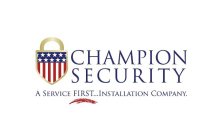 CHAMPION SECURITY A SERVICE FIRST... INSTALLATION COMPANY.