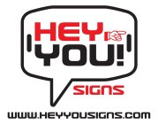 HEY YOU! SIGNS WWW.HEYYOUSIGNS.COM