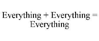EVERYTHING + EVERYTHING = EVERYTHING