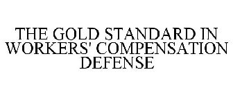THE GOLD STANDARD IN WORKERS' COMPENSATION DEFENSE