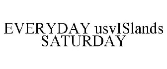 EVERYDAY USVISLANDS SATURDAY