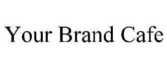 YOUR BRAND CAFE