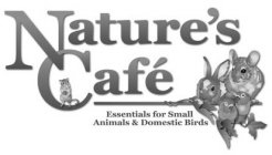 NATURE'S CAFÉ ESSENTIALS FOR SMALL ANIMALS & DOMESTIC BIRDS