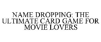 NAME DROPPING: THE ULTIMATE CARD GAME FOR MOVIE LOVERS