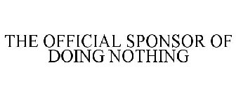 THE OFFICIAL SPONSOR OF DOING NOTHING