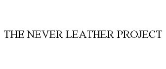 THE NEVER LEATHER PROJECT