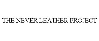 THE NEVER LEATHER PROJECT