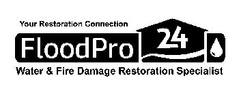 FLOODPRO 24 YOUR RESTORATION CONNECTION WATER & FIRE DAMAGE RESTORATION SPECIALIST