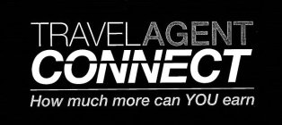 TRAVELAGENT CONNECT HOW MUCH MORE CAN YOU EARN