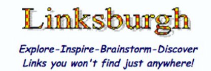 LINKSBURGH EXPLORE-INSPIRE-BRAINSTORM-DISCOVER LINKS YOU WON'T FIND JUST ANYWHERE!