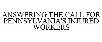 ANSWERING THE CALL FOR PENNSYLVANIA'S INJURED WORKERS