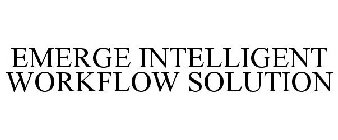 EMERGE INTELLIGENT WORKFLOW SOLUTIONS