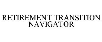 RETIREMENT TRANSITION NAVIGATOR